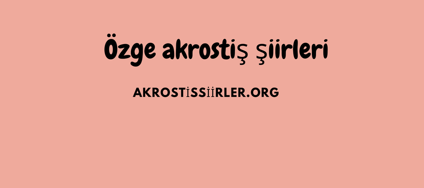 özge akrostiş