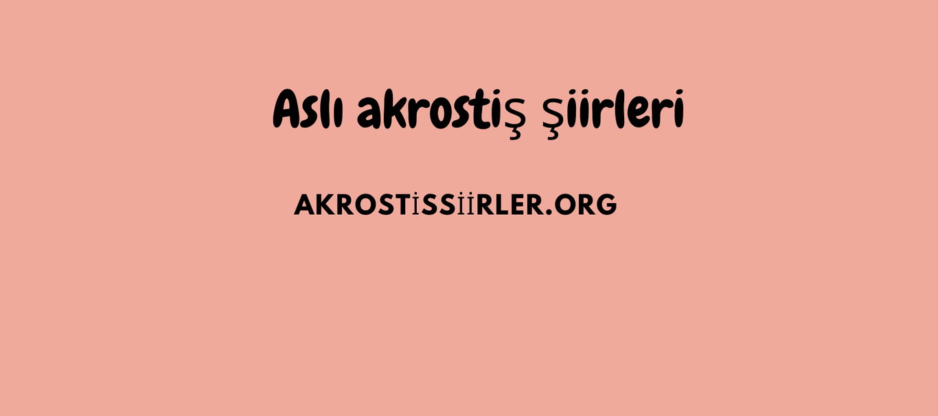 Aslı Akrostiş Şiirleri
