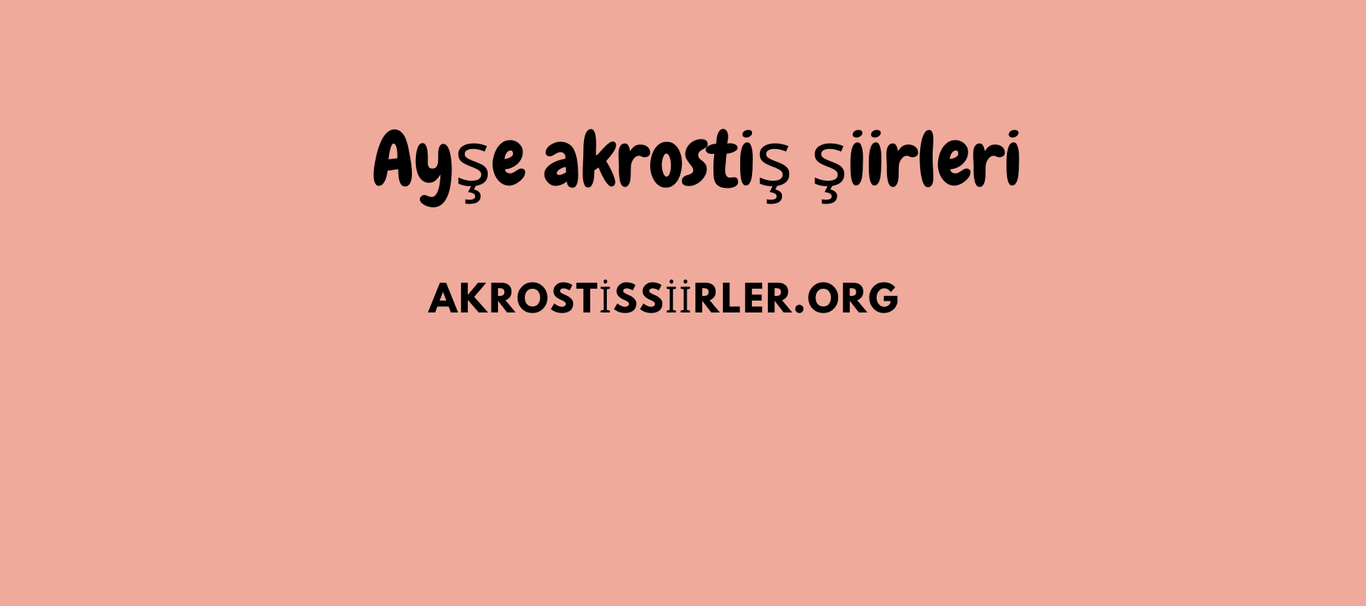 Ayşe Akrostiş Şiirleri