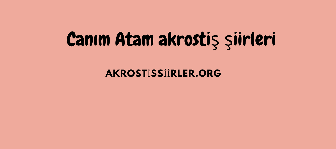 canım Atam akrostiş