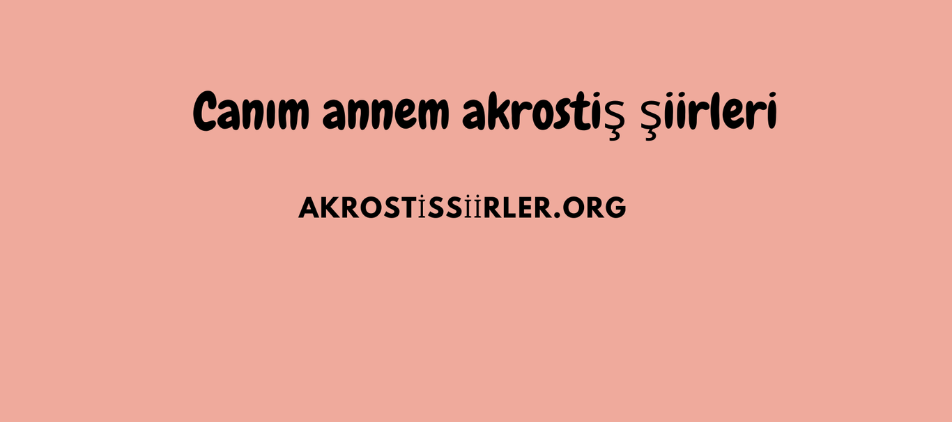 canım annem akrostiş