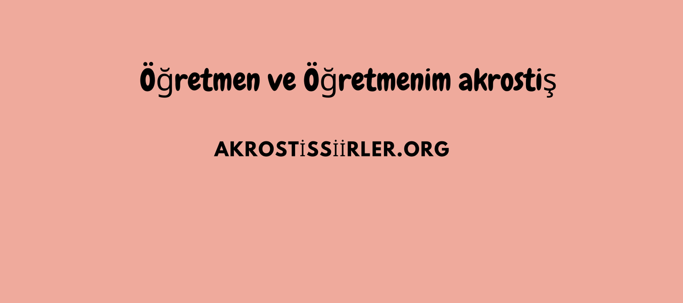 Öğretmen Akrostiş Şiirleri