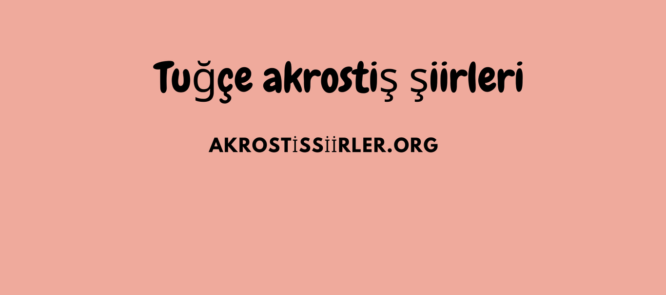 Tuğçe Akrostiş şiirleri