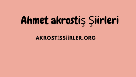 Ahmet Akrostiş Şiirler