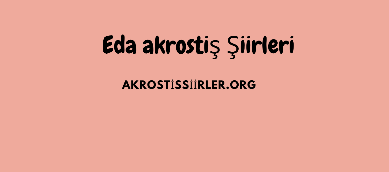 Eda Akrostiş Şiirler