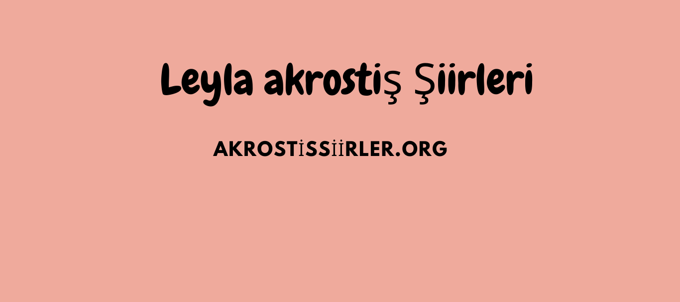 Leyla Akrostiş Şiirleri