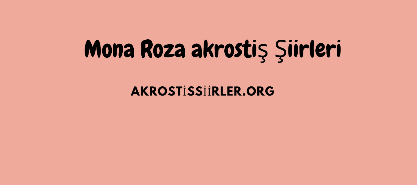 Mona Roza Akrostiş Şiirleri