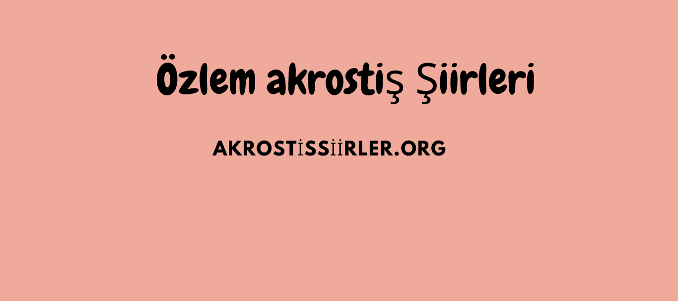 Özlem Akrostiş Şiirleri
