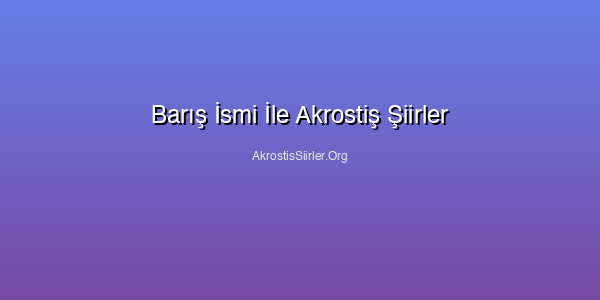 Barış İsmi İle Akrostiş Şiirler