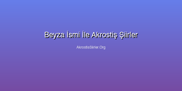Beyza İsmi İle Akrostiş Şiirler