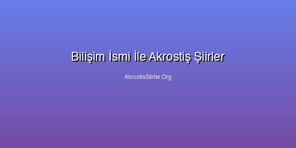 Bilişim İsmi İle Akrostiş Şiirler