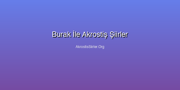 Burak İle Akrostiş Şiirler
