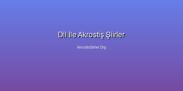 Dil İle Akrostiş Şiirler
