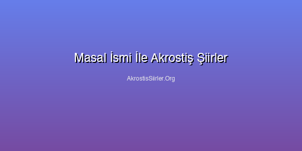 Masal İsmi İle Akrostiş Şiirler