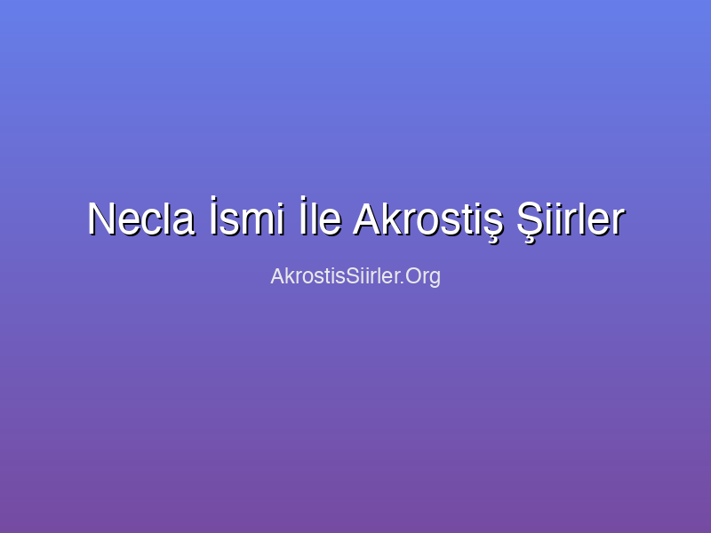 Necla İsmi İle Akrostiş Şiirler