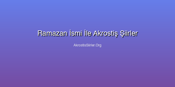 Ramazan İsmi İle Akrostiş Şiirler