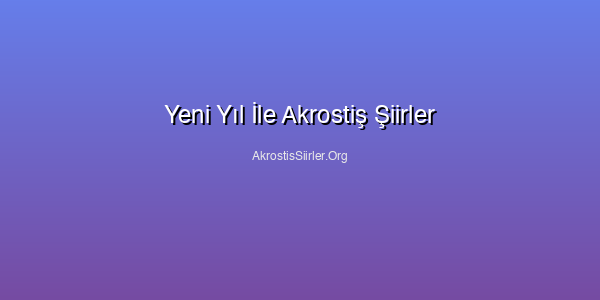 Yeni Yıl İle Akrostiş Şiirler