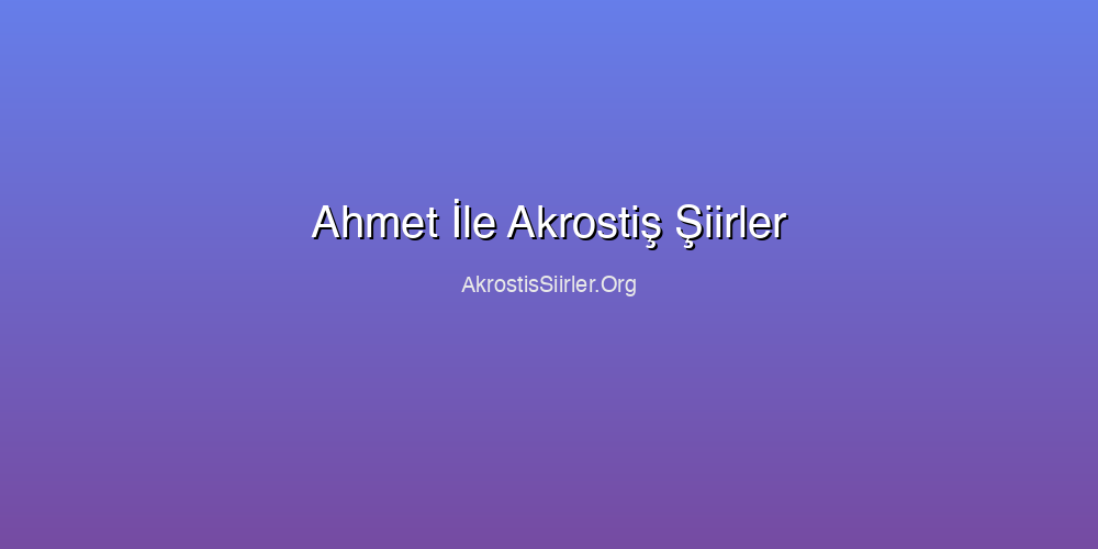 Ahmet İle Akrostiş Şiirler