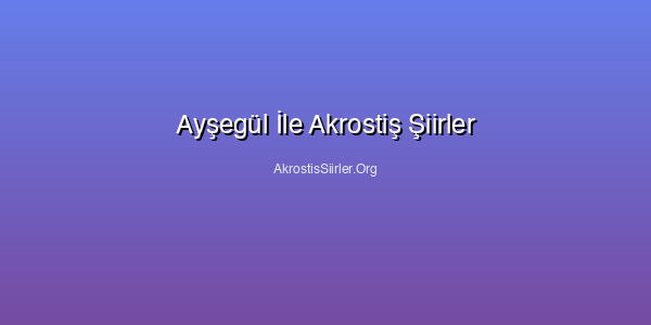 Ayşegül İle Akrostiş Şiirler