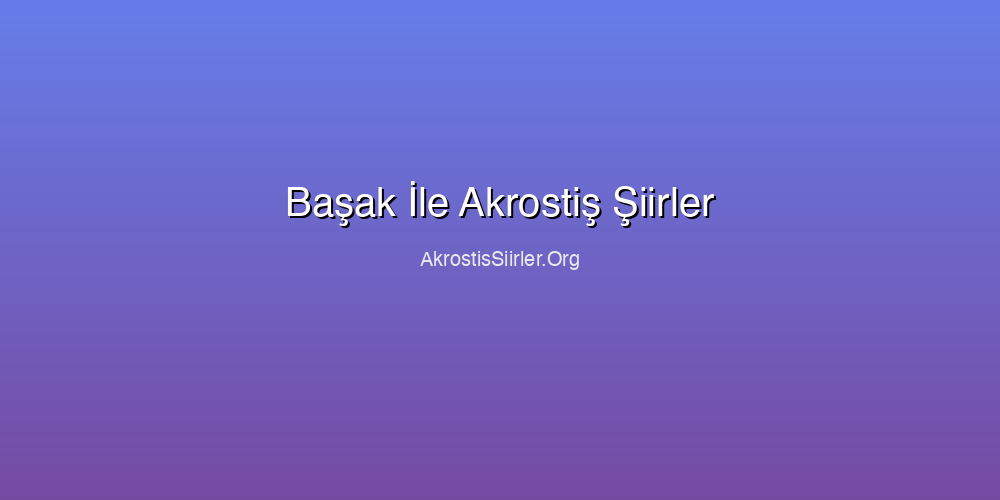 Başak İle Akrostiş Şiirler
