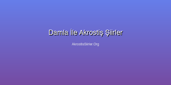 Damla İle Akrostiş Şiirler