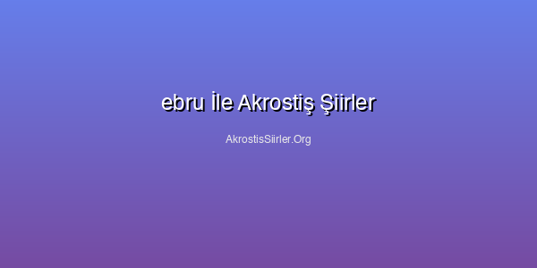 Ebru İle Akrostiş Şiirler