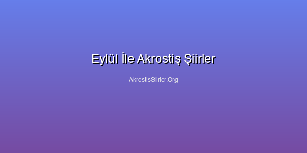 Eylül İle Akrostiş Şiirler