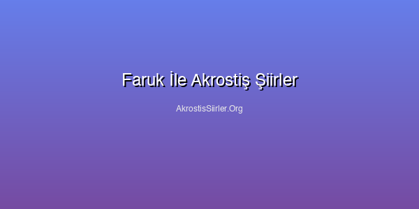 Faruk İle Akrostiş Şiirler