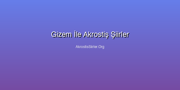 Gizem İle Akrostiş Şiirler