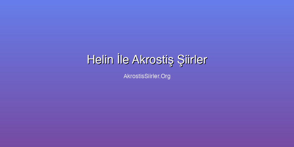 Helin İle Akrostiş Şiirler