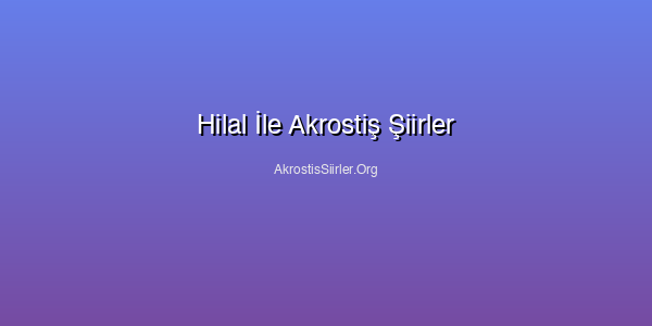 Hilal İle Akrostiş Şiirler
