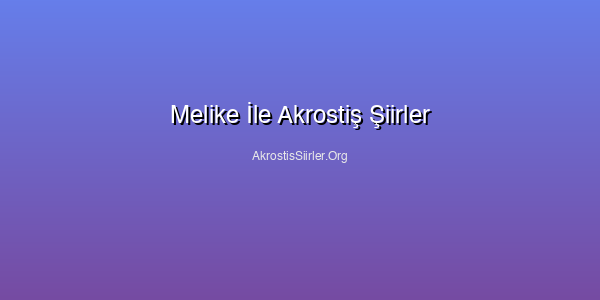 Melike İle Akrostiş Şiirler