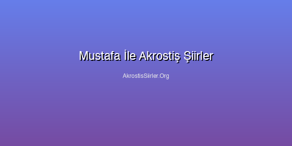 Mustafa İle Akrostiş Şiirler