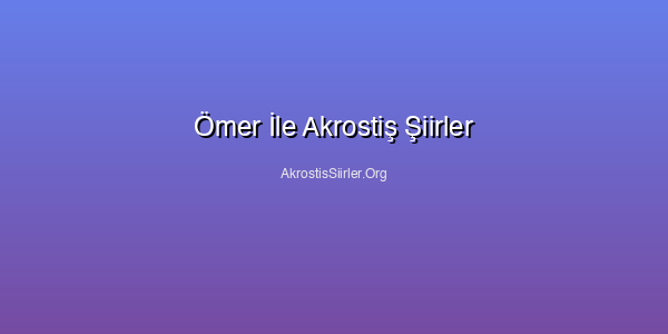 Ömer İle Akrostiş Şiirler