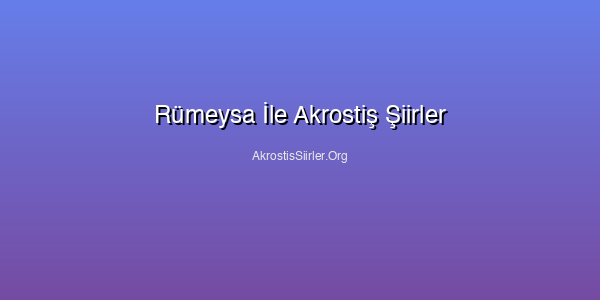 Rümeysa İle Akrostiş Şiirler