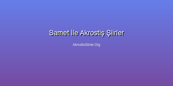 Samet İle Akrostiş Şiirler