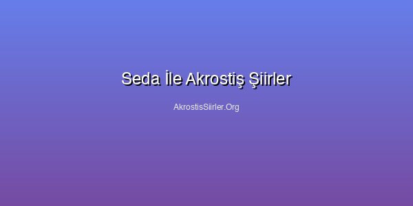 Seda İle Akrostiş Şiirler