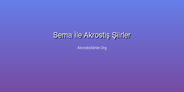 Sema İle Akrostiş Şiirler