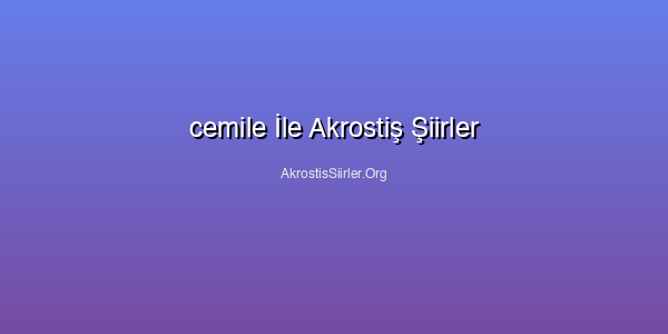cemile İle Akrostiş Şiirler
