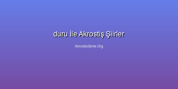 duru İle Akrostiş Şiirler