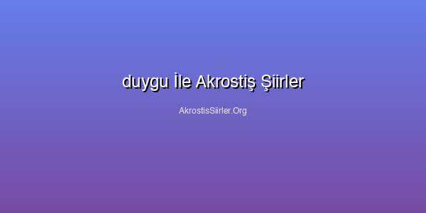 duygu İle Akrostiş Şiirler
