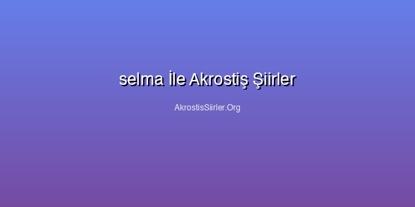 selma İle Akrostiş Şiirler