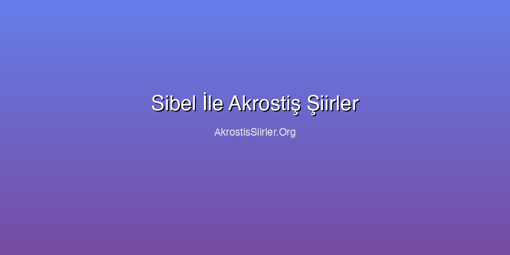 Sibel İle Akrostiş Şiirler