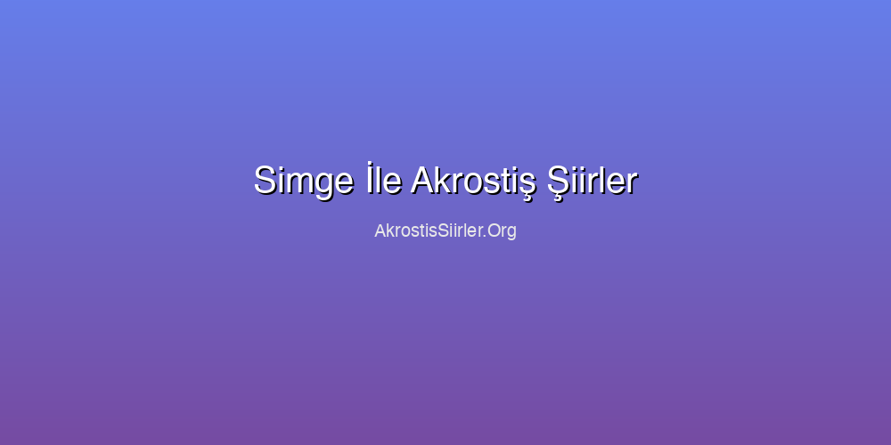 Simge İle Akrostiş Şiirler
