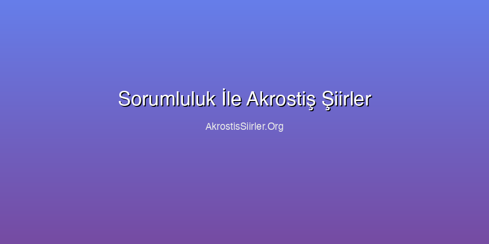 Sorumluluk İle Akrostiş Şiirler