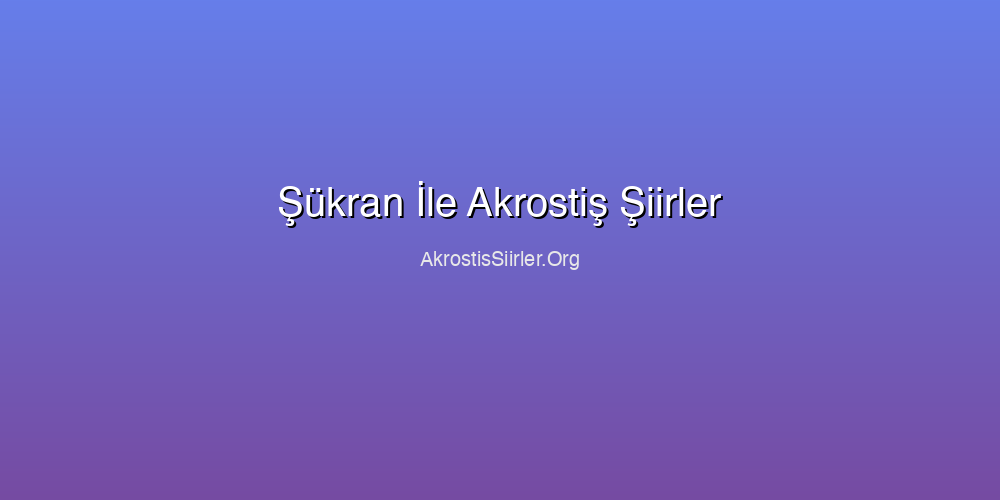 Şükran İle Akrostiş Şiirler
