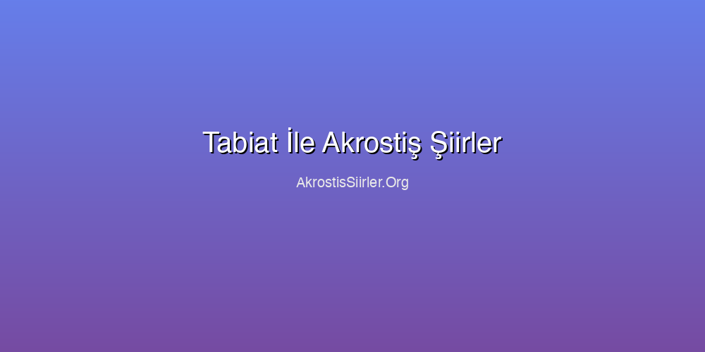 Tabiat İle Akrostiş Şiirler