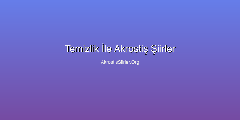 Temizlik İle Akrostiş Şiirler