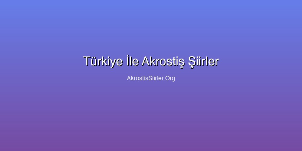 Türkiye İle Akrostiş Şiirler