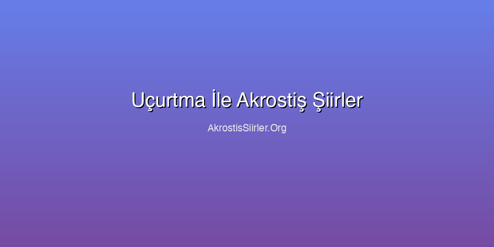 Uçurtma İle Akrostiş Şiirler